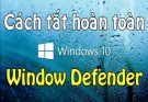 Cách tắt Windows Defender Win 10 vĩnh viễn 2020 13