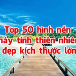 Top 50 + hình nền máy tính thiên nhiên đẹp kích thước lớn 38