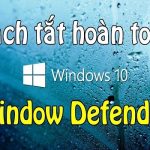 Tắt Windows Defender Win 10 (2025): Cách Làm Chi Tiết, An Toàn & Không Gây Lỗi 129