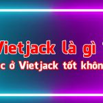 Tìm hiểu về Vietjack là gì ? Những điều cần biết về Viêtjack 39