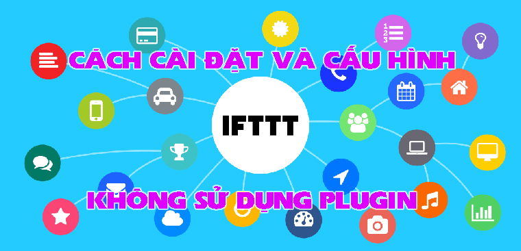 Hướng dẫn cài đặt và cấu hình IFTTT không cần Plugin 22