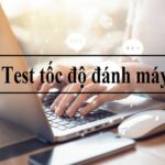 5 Cách Kiểm Tra Tốc Độ Đánh Máy Tính Miễn Phí Tốt Nhất 2020 22