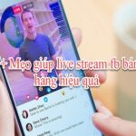 5+ Mẹo giúp live stream fb bán hàng hiệu quả nhất 2020 23