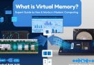 What is Virtual Memory? An Expert’s Guide to How Virtual Memory Works in Modern