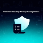 Firewall Security Policy Management 2025
