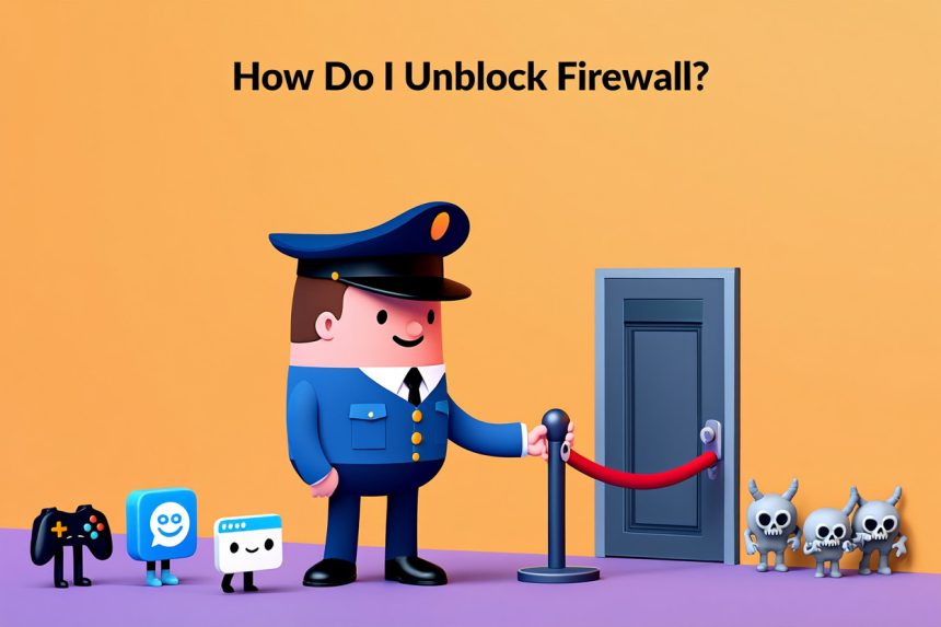 How Do I Unblock Firewall 2025